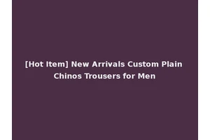 [Hot Item] New Arrivals Custom Plain Chinos Trousers for Men