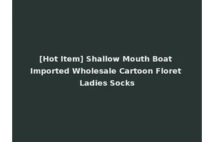 [Hot Item] Shallow Mouth Boat Imported Wholesale Cartoon Floret Ladies Socks