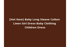 [Hot Item] Baby Long Sleeve Cotton Linen Girl Dress Baby Clothing Children Dress