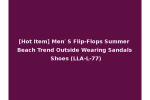 [Hot Item] Men′ S Flip-Flops Summer Beach Trend Outside Wearing Sandals Shoes (LLA-L-77)