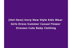 [Hot Item] Ivory New Style Kids Wear Girls Dress Summer Casual Flower Dresses Cute Baby Clothing