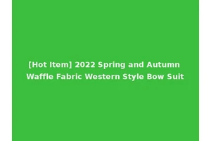 [Hot Item] 2022 Spring and Autumn Waffle Fabric Western Style Bow Suit