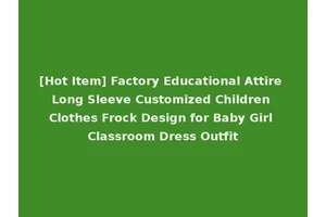[Hot Item] Factory Educational Attire Long Sleeve Customized Children Clothes Frock Design for Baby Girl Classroom Dress Outfit