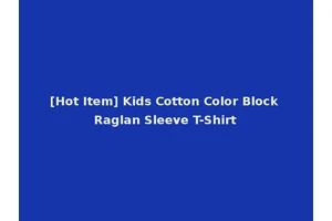 [Hot Item] Kids Cotton Color Block Raglan Sleeve T-Shirt
