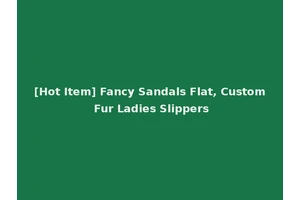 [Hot Item] Fancy Sandals Flat, Custom Fur Ladies Slippers