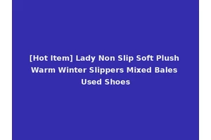 [Hot Item] Lady Non Slip Soft Plush Warm Winter Slippers Mixed Bales Used Shoes