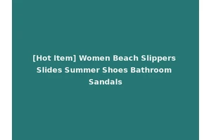 [Hot Item] Women Beach Slippers Slides Summer Shoes Bathroom Sandals