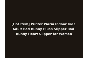 [Hot Item] Winter Warm Indoor Kids Adult Bad Bunny Plush Slipper Bad Bunny Heart Slipper for Women