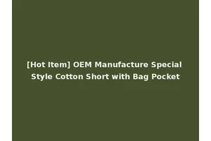 [Hot Item] OEM Manufacture Special Style Cotton Short with Bag Pocket