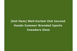[Hot Item] Well-Sorted USA Second Hands Summer Branded Sports Sneakers Shoe