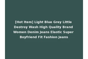 [Hot Item] Light Blue Grey Little Destroy Wash High Quality Brand Women Denim Jeans Elastic Super Boyfriend Fit Fashion Jeans