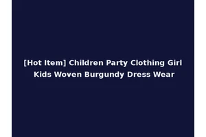 [Hot Item] Children Party Clothing Girl Kids Woven Burgundy Dress Wear