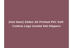 [Hot Item] Slides 3D Printed PVC Soft Custom Logo Sandal Kid Slippers