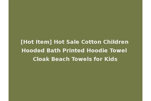 [Hot Item] Hot Sale Cotton Children Hooded Bath Printed Hoodie Towel Cloak Beach Towels for Kids