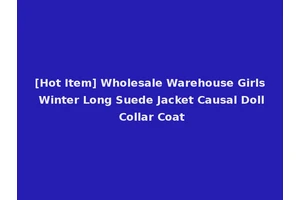 [Hot Item] Wholesale Warehouse Girls Winter Long Suede Jacket Causal Doll Collar Coat
