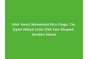 [Hot Item] Women's Clogs, Tie Dyed Mixed Color EVA Fan Shaped Garden Shoes