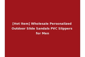 [Hot Item] Wholesale Personalized Outdoor Slide Sandals PVC Slippers for Men