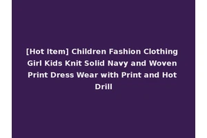 [Hot Item] Children Fashion Clothing Girl Kids Knit Solid Navy and Woven Print Dress Wear with Print and Hot Drill