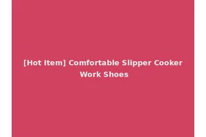[Hot Item] Comfortable Slipper Cooker Work Shoes