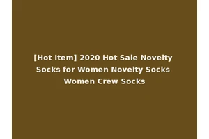 [Hot Item] 2020 Hot Sale Novelty Socks for Women Novelty Socks Women Crew Socks