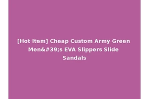 [Hot Item] Cheap Custom Army Green Men's EVA Slippers Slide Sandals