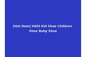 [Hot Item] 0403 Kid Shoe Children Shoe Baby Shoe