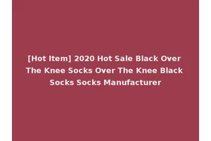 [Hot Item] 2020 Hot Sale Black Over The Knee Socks Over The Knee Black Socks Socks Manufacturer
