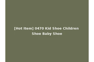 [Hot Item] 0470 Kid Shoe Children Shoe Baby Shoe