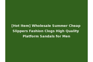 [Hot Item] Wholesale Summer Cheap Slippers Fashion Clogs High Quality Platform Sandals for Men