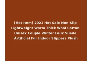 [Hot Item] 2021 Hot Sale Non-Slip Lightweight Warm Thick Wool Cotton Unisex Couple Winter Faux Suede Artificial Fur Indoor Slippers Plush