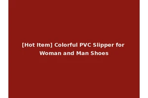 [Hot Item] Colorful PVC Slipper for Woman and Man Shoes