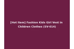 [Hot Item] Fashion Kids Girl Vest in Children Clothes (SV-014)