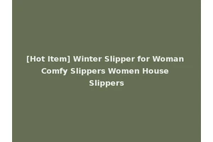 [Hot Item] Winter Slipper for Woman Comfy Slippers Women House Slippers