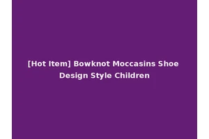 [Hot Item] Bowknot Moccasins Shoe Design Style Children