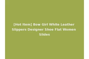 [Hot Item] Bow Girl White Leather Slippers Designer Shoe Flat Women Slides