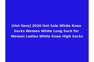 [Hot Item] 2020 Hot Sale White Knee Socks Women White Long Sock for Woman Ladies White Knee High Socks