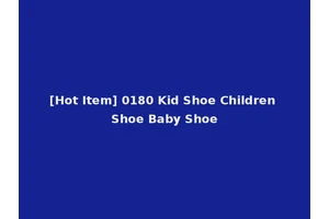 [Hot Item] 0180 Kid Shoe Children Shoe Baby Shoe