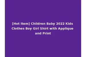 [Hot Item] Children Baby 2022 Kids Clothes Boy Girl Shirt with Applique and Print