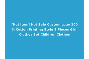 [Hot Item] Hot Sale Custom Logo 100% Cotton Printing Style 2 Pieces Girl Clothes Set Children Clothes