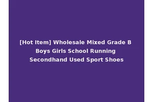 [Hot Item] Wholesale Mixed Grade B Boys Girls School Running Secondhand Used Sport Shoes