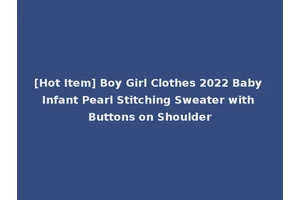 [Hot Item] Boy Girl Clothes 2022 Baby Infant Pearl Stitching Sweater with Buttons on Shoulder