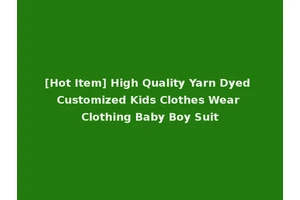 [Hot Item] High Quality Yarn Dyed Customized Kids Clothes Wear Clothing Baby Boy Suit
