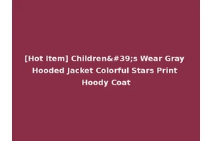 [Hot Item] Children's Wear Gray Hooded Jacket Colorful Stars Print Hoody Coat