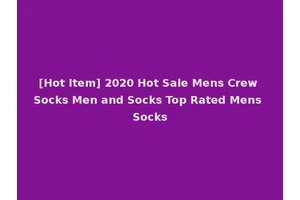 [Hot Item] 2020 Hot Sale Mens Crew Socks Men and Socks Top Rated Mens Socks