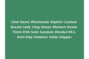 [Hot Item] Wholesale Stylish Custom Brand Lady Clog Shoes Women Home Thick EVA Sole Sandals Men's Anti-Slip Outdoor Slide Slipper