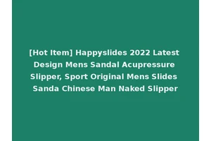 [Hot Item] Happyslides 2022 Latest Design Mens Sandal Acupressure Slipper, Sport Original Mens Slides Sanda Chinese Man Naked Slipper