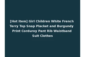 [Hot Item] Girl Children White French Terry Top Snap Placket and Burgundy Print Corduroy Pant Rib Waistband Suit Clothes