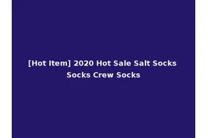 [Hot Item] 2020 Hot Sale Salt Socks Socks Crew Socks