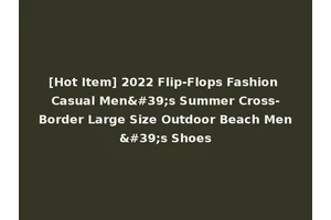 [Hot Item] 2022 Flip-Flops Fashion Casual Men's Summer Cross-Border Large Size Outdoor Beach Men's Shoes
