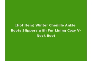 [Hot Item] Winter Chenille Ankle Boots Slippers with Fur Lining Cozy V-Neck Boot